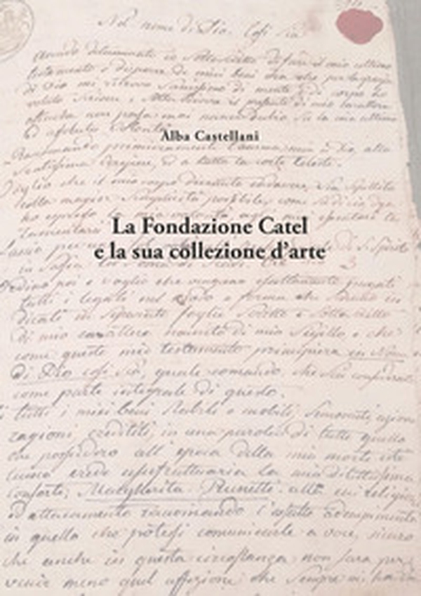 La Fondazione Catel e la sua collezione d'arte - Librerie.coop La Fondazione Catel e la sua collezione d'arte - Librerie.coop