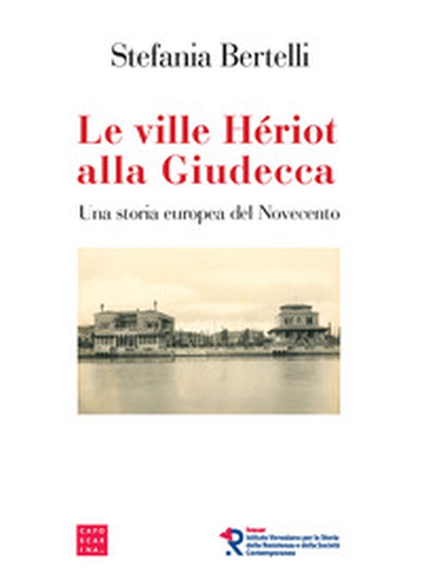 Le ville Hériot alla Giudecca. Una storia europea del Novecento - Librerie.coop Le ville Hériot alla Giudecca. Una storia europea del Novecento - Librerie.coop
