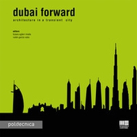 Dubai forward. Architecture in a transient city - Librerie.coop