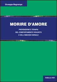 Morire d'amore. Prevenzione e terapia del comportamento violento e dell'omicidio seriale - Librerie.coop Morire d'amore. Prevenzione e terapia del comportamento violento e dell'omicidio seriale - Librerie.coop