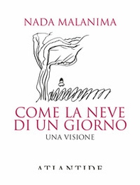 Come la neve di un giorno. Una visione - Librerie.coop