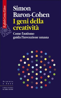 I geni della creatività. Come l'autismo guida l'invenzione umana - Librerie.coop