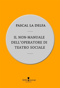 Il non-manuale dell'operatore di teatro sociale - Librerie.coop