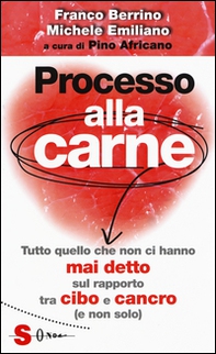 Processo alla carne. Tutto quello che non ci hanno mai detto sul rapporto cibo e cancro (e non solo) - Librerie.coop