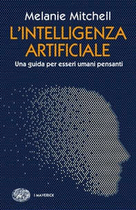 L'intelligenza artificiale. Una guida per esseri umani pensanti - Librerie.coop