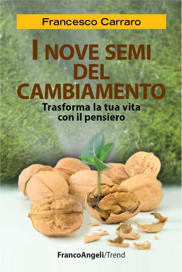 I nove semi del cambiamento. Trasforma la tua vita con il pensiero - Librerie.coop I nove semi del cambiamento. Trasforma la tua vita con il pensiero - Librerie.coop