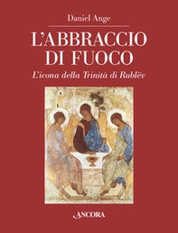 L'abbraccio di fuoco. L'icona della Trinità di Rublëv - Librerie.coop L'abbraccio di fuoco. L'icona della Trinità di Rublëv - Librerie.coop