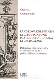 «La corona del principe» di Ciro Spontone per Rodolfo Gonzaga di Castiglione delle Stiviere - Librerie.coop