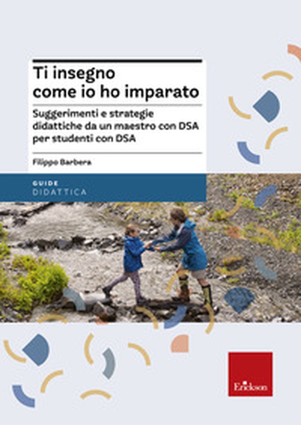 Ti insegno come io ho imparato. Suggerimenti e strategie didattiche da un maestro con DSA per studenti con DSA - Librerie.coop Ti insegno come io ho imparato. Suggerimenti e strategie didattiche da un maestro con DSA per studenti con DSA - Librerie.coop