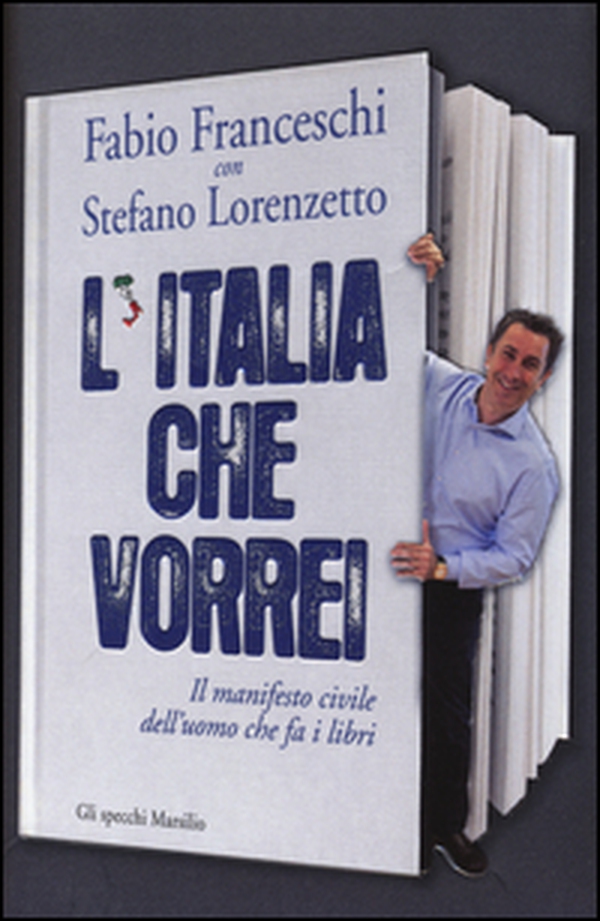 L'Italia che vorrei. Il manifesto civile dell'uomo che fa i libri - Librerie.coop L'Italia che vorrei. Il manifesto civile dell'uomo che fa i libri - Librerie.coop