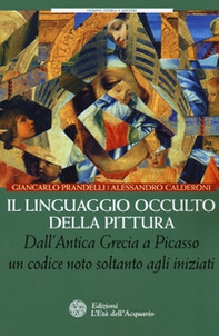 Il linguaggio occulto della pittura. Dall'antica Grecia a Picasso un codice noto solo agli iniziati - Librerie.coop