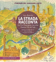 La strada racconta. La Via Francigena incontra l'antica Via del Sale. Itinerari del viaggiare lento - Librerie.coop