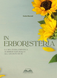 In erboristeria. La mia guida empatica ai rimedi naturali e all'ascolto di sé - Librerie.coop
