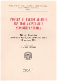 L'opera di Enrico Allorio fra teoria generale e sensibilità storica. Atti del convegno (Padova, 12 novembre 1999) - Librerie.coop