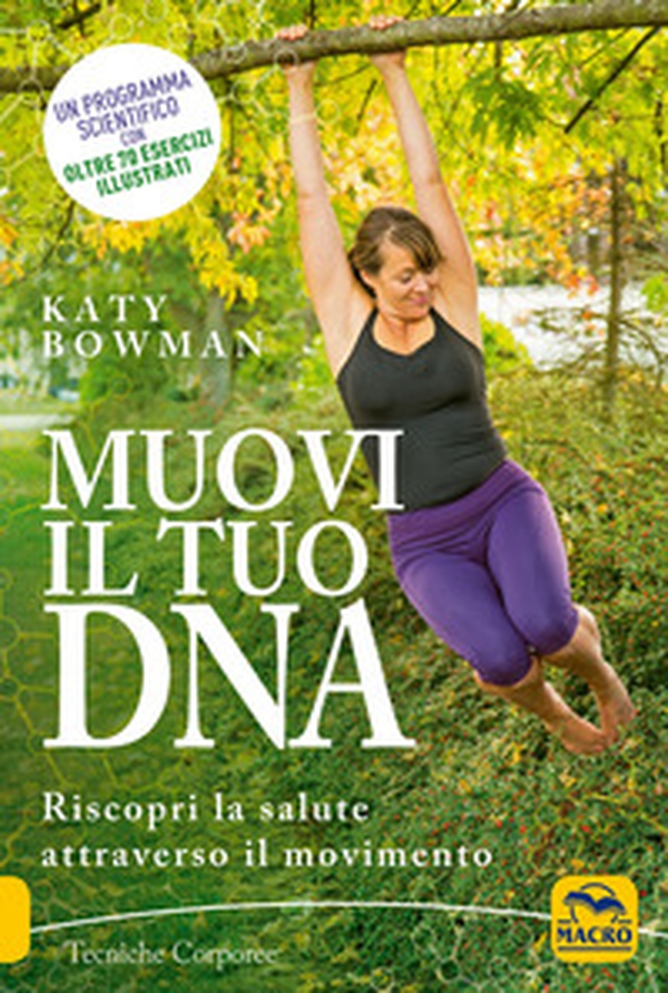 Muovi il tuo DNA. Riscopri la salute attraverso il movimento - Librerie.coop Muovi il tuo DNA. Riscopri la salute attraverso il movimento - Librerie.coop