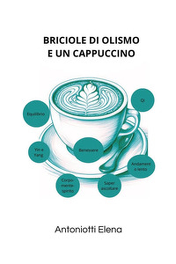 Briciole di olismo e un cappuccino - Librerie.coop Briciole di olismo e un cappuccino - Librerie.coop