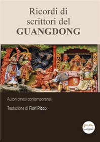Ricordi di scrittori del Guangdong - Librerie.coop