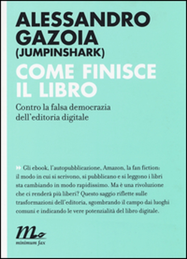 Come finisce il libro. Contro la falsa democrazia dell'editoria digitale - Librerie.coop Come finisce il libro. Contro la falsa democrazia dell'editoria digitale - Librerie.coop