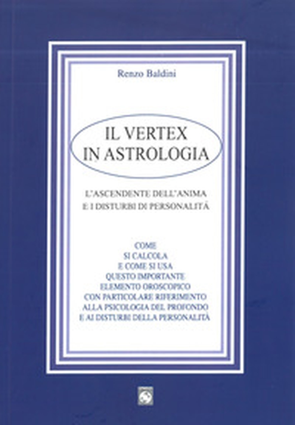 Il vertex in astrologia. L'ascendente dell'anima e i disturbi di personalità - Librerie.coop Il vertex in astrologia. L'ascendente dell'anima e i disturbi di personalità - Librerie.coop