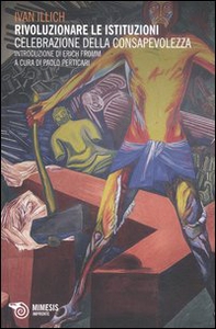 Rivoluzionare le istituzioni. Celebrazione della consapevolezza - Librerie.coop Rivoluzionare le istituzioni. Celebrazione della consapevolezza - Librerie.coop