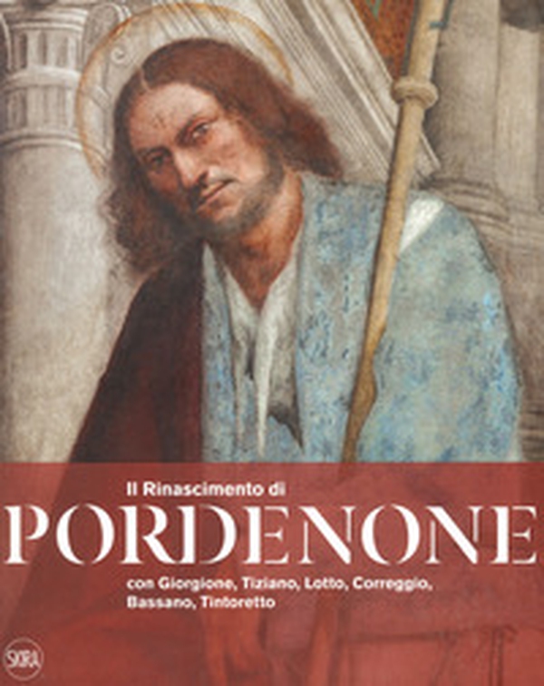Il Rinascimento di Pordenone con Giorgione, Tiziano, Lotto, Correggio, Bassano, Tintoretto - Librerie.coop Il Rinascimento di Pordenone con Giorgione, Tiziano, Lotto, Correggio, Bassano, Tintoretto - Librerie.coop