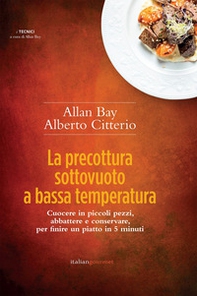 La precottura sottovuoto a bassa temperatura. Cuocere in piccoli pezzi, abbattere e conservare per finire un piatto in 5 minuti - Librerie.coop