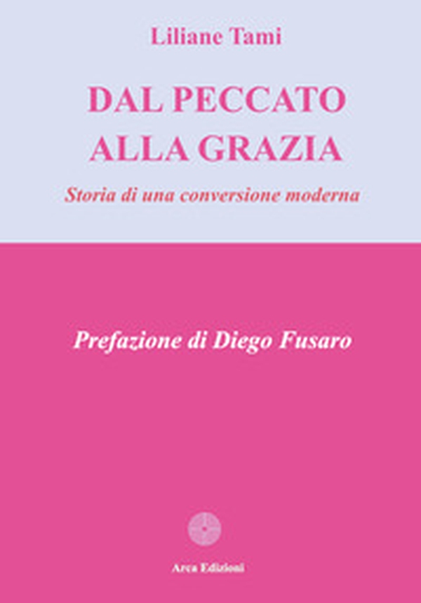 Dal peccato alla grazia. Storia di una conversione moderna - Librerie.coop Dal peccato alla grazia. Storia di una conversione moderna - Librerie.coop