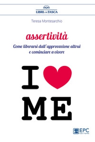 Assertività. Come liberarsi dall'approvazione altrui e cominciare a vivere - Librerie.coop