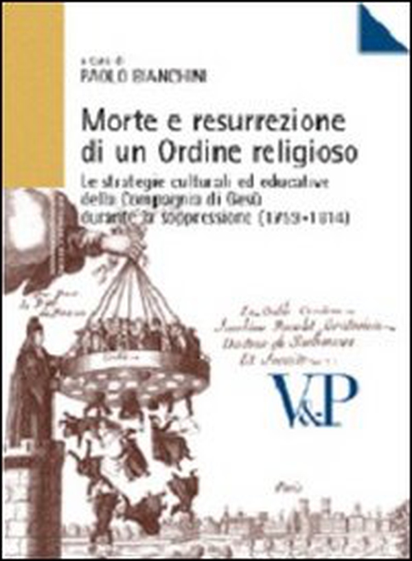 Morte e resurrezione di un ordine religioso. Le strategie culturali ed educative della Compagnia di Gesù durante la soppressione (1759-1814) - Librerie.coop Morte e resurrezione di un ordine religioso. Le strategie culturali ed educative della Compagnia di Gesù durante la soppressione (1759-1814) - Librerie.coop
