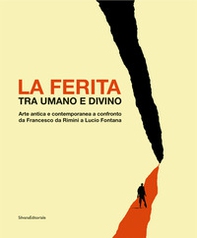 La ferita tra umano e divino. Arte antica e contemporanea a confronto da Francesco da Rimini a Lucio Fontana. Catalogo della mostra (Jesi, 30 novembre 2019-29 febbraio 2020) - Librerie.coop