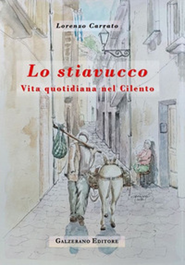 Lo stiavucco. Vita quotidiana nel Cilento - Librerie.coop Lo stiavucco. Vita quotidiana nel Cilento - Librerie.coop