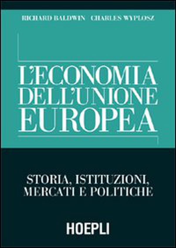 L'economia dell'Unione Europea. Storia, istituzioni, mercati e politiche - Librerie.coop L'economia dell'Unione Europea. Storia, istituzioni, mercati e politiche - Librerie.coop