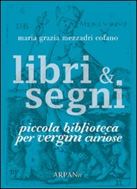Libri & segni. Piccola biblioteca per vergini curiose - Librerie.coop
