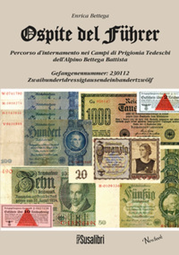 Ospite del führer. Percorso d'internamento nei Campi di Prigionia tedeschi dell'alpino Bettega Battista - Librerie.coop Ospite del führer. Percorso d'internamento nei Campi di Prigionia tedeschi dell'alpino Bettega Battista - Librerie.coop