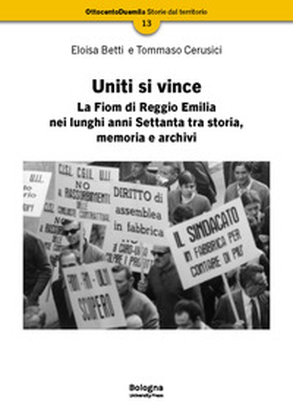Uniti si vince. La Fiom di Reggio Emilia nei lunghi anni Settanta tra storia, memoria e archivi - Librerie.coop Uniti si vince. La Fiom di Reggio Emilia nei lunghi anni Settanta tra storia, memoria e archivi - Librerie.coop