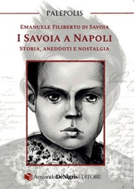 I Savoia a Napoli. Storia, aneddoti e nostalgia - Librerie.coop
