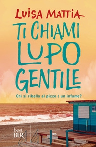 Ti chiami Lupo Gentile. Chi si ribella al pizzo è un infame? - Librerie.coop Ti chiami Lupo Gentile. Chi si ribella al pizzo è un infame? - Librerie.coop