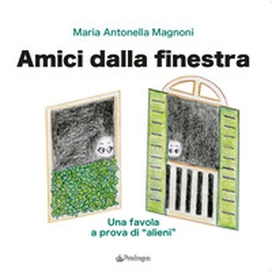 Amici dalla finestra. Una favola a prova di «alieni» - Librerie.coop