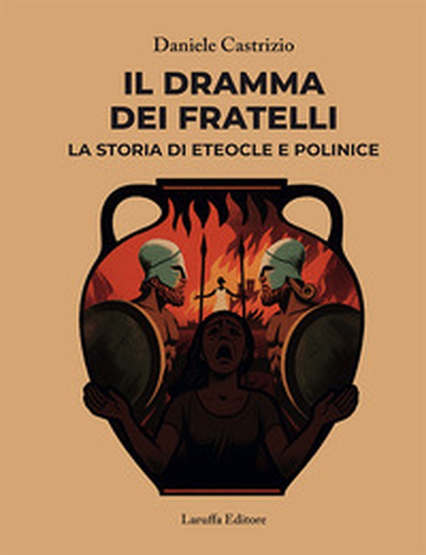 Il dramma dei fratelli. La storia di Eteocle e Polinice - Librerie.coop