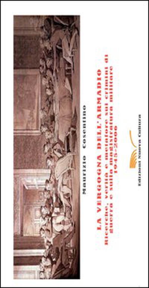 La vergogna dell'armadio. Ricerche, verità e metafore sui crimini di guerra e sulla magistratura militare 1945-2006 - Librerie.coop La vergogna dell'armadio. Ricerche, verità e metafore sui crimini di guerra e sulla magistratura militare 1945-2006 - Librerie.coop