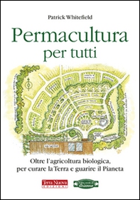 Permacultura per tutti. Oltre l'agricoltura biologica, per curare la Terra e guarire il pianeta - Librerie.coop