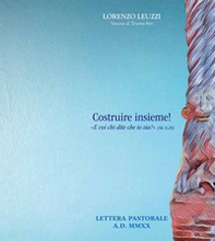 Costruire insieme!. «E voi chi dite che io sia?» (Mc 8,29) - Librerie.coop