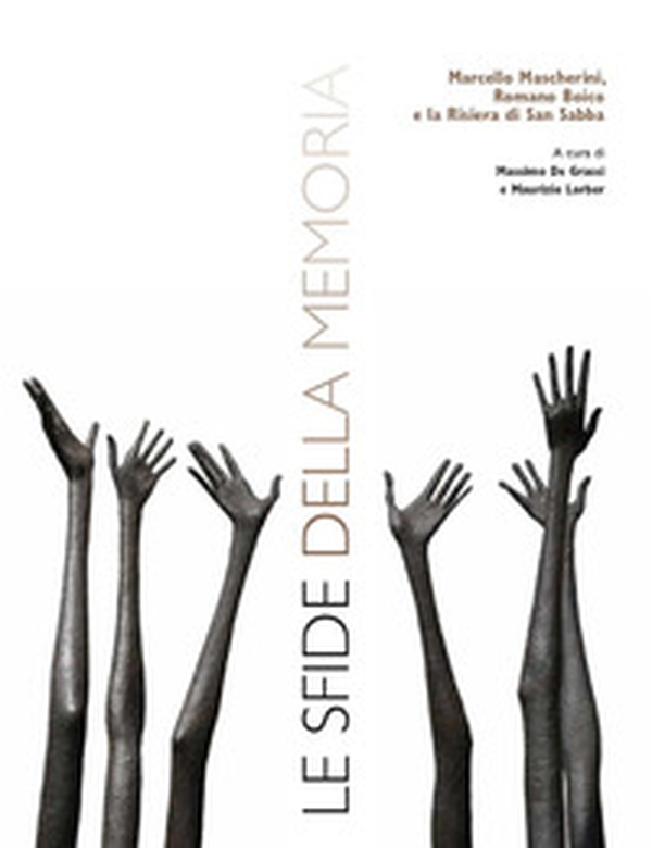 Le sfide della memoria. Marcello Mascherini, Romano Boico e la Risiera di San Sabba - Librerie.coop Le sfide della memoria. Marcello Mascherini, Romano Boico e la Risiera di San Sabba - Librerie.coop