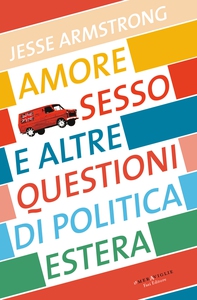 Amore, sesso e altre questioni di politica estera - Librerie.coop Amore, sesso e altre questioni di politica estera - Librerie.coop
