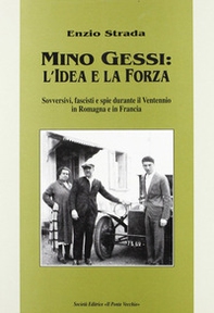 Mino Gessi: l'idea e la forza. Sovversivi, fascisti e spie durante il ventennio in Romagna e in Francia - Librerie.coop Mino Gessi: l'idea e la forza. Sovversivi, fascisti e spie durante il ventennio in Romagna e in Francia - Librerie.coop