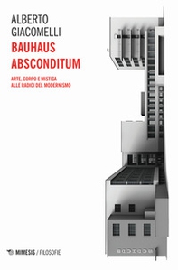 Bauhaus absconditum. Arte, corpo e mistica alle radici del Modernismo - Librerie.coop Bauhaus absconditum. Arte, corpo e mistica alle radici del Modernismo - Librerie.coop