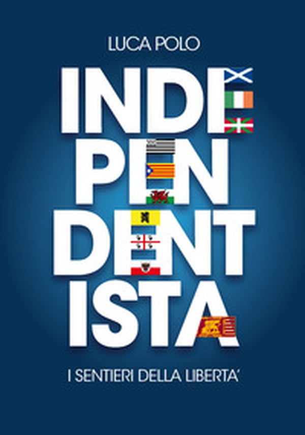 Independentista. I sentieri della libertà - Librerie.coop Independentista. I sentieri della libertà - Librerie.coop