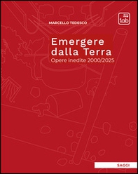 Emergere dalla Terra. Opere inedite 2000/2025 - Librerie.coop
