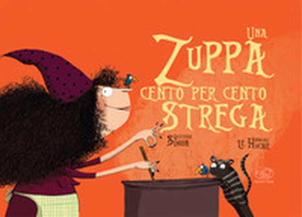 Una zuppa cento per cento strega. Ediz. mini - Librerie.coop Una zuppa cento per cento strega. Ediz. mini - Librerie.coop