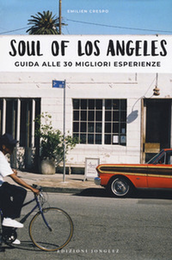 Soul of Los Angeles. A guide to 30 exceptional experiences. Ediz. italiana - Librerie.coop Soul of Los Angeles. A guide to 30 exceptional experiences. Ediz. italiana - Librerie.coop